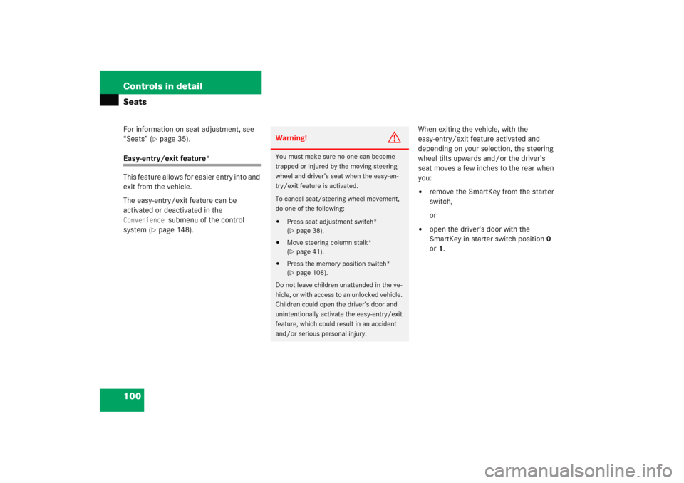 MERCEDES-BENZ C COUPE 2005 CL203 Service Manual 100 Controls in detailSeatsFor information on seat adjustment, see 
“Seats” (
page 35).
Easy-entry/exit feature*
This feature allows for easier entry into and 
exit from the vehicle.
The easy-ent