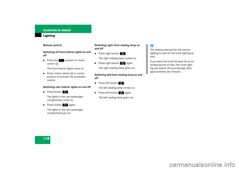 MERCEDES-BENZ C COUPE 2005 CL203 Owners Manual 118 Controls in detailLightingManual control
Switching all front interior lights on and 
off
Press the Wsymbol on rocker 
switch3.
The front interior lights come on.

Press rocker switch3 to center 
