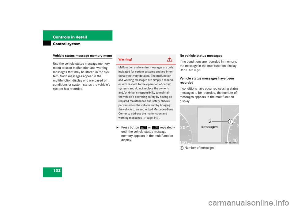 MERCEDES-BENZ C COUPE 2005 CL203 Owners Manual 132 Controls in detailControl systemVehicle status message memory menu
Use the vehicle status message memory 
menu to scan malfunction and warning 
messages that may be stored in the sys-
tem. Such me