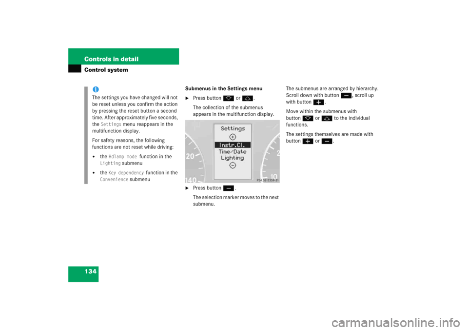 MERCEDES-BENZ C COUPE 2005 CL203 Owners Manual 134 Controls in detailControl system
Submenus in the Settings menu
Press buttonk orj.
The collection of the submenus 
appears in the multifunction display.

Press buttonç.
The selection marker move