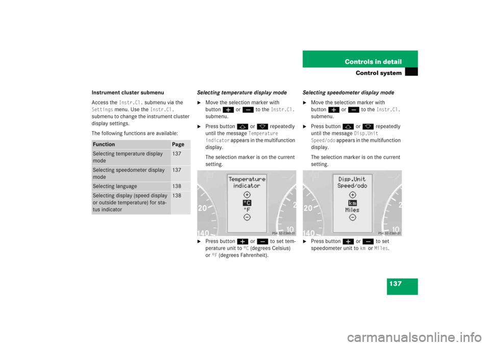 MERCEDES-BENZ C COUPE 2005 CL203 Owners Manual 137 Controls in detail
Control system
Instrument cluster submenu
Access the 
Instr.Cl.
 submenu via the 
Settings
 menu. Use the 
Instr.Cl.
 
submenu to change the instrument cluster 
display settings