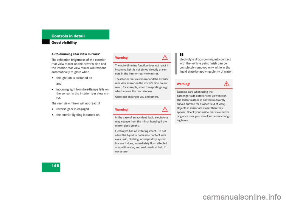 MERCEDES-BENZ C COUPE 2005 CL203 Owners Guide 168 Controls in detailGood visibilityAuto-dimming rear view mirrors*
The reflection brightness of the exterior 
rear view mirror on the driver’s side and 
the interior rear view mirror will respond 