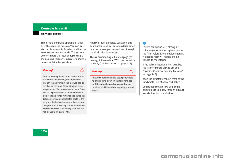 MERCEDES-BENZ C COUPE 2005 CL203 Owners Manual 174 Controls in detailClimate controlThe climate control is operational when-
ever the engine is running. You can oper-
ate the climate control system in either the 
automatic or manual mode. The syst