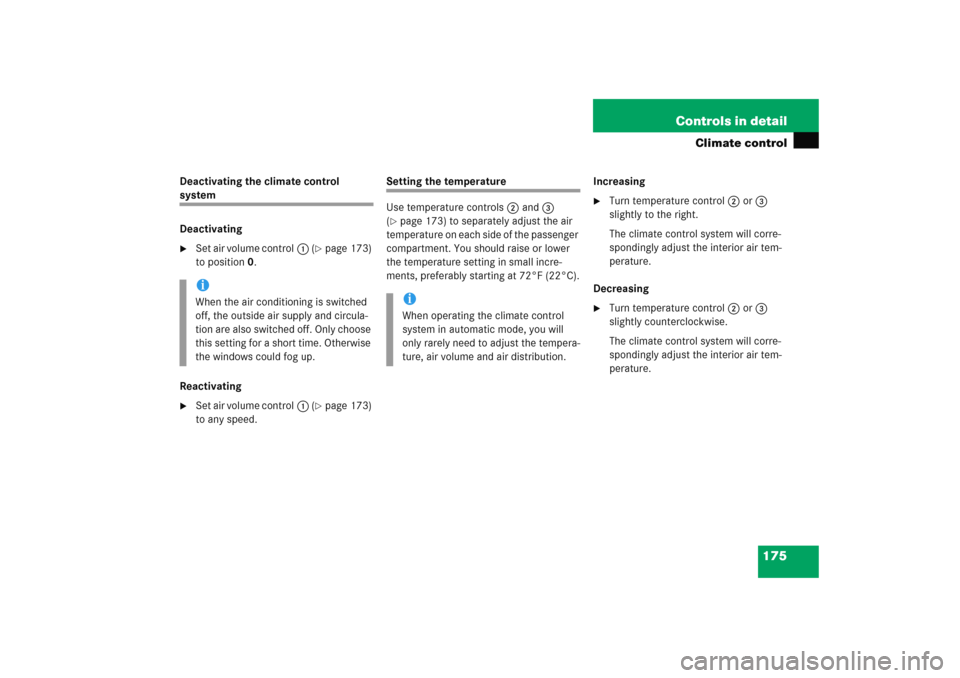 MERCEDES-BENZ C COUPE 2005 CL203 Owners Manual 175 Controls in detail
Climate control
Deactivating the climate control system
Deactivating
Set air volume control1 (
page 173) 
to position0. 
Reactivating

Set air volume control1 (
page 173) 
t