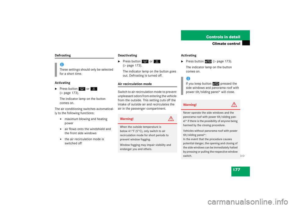 MERCEDES-BENZ C COUPE 2005 CL203 Owners Manual 177 Controls in detail
Climate control
Defrosting
Activating
Press buttonP or0 
(page 173). 
The indicator lamp on the button 
comes on.
The air conditioning switches automatical-
ly to the followin