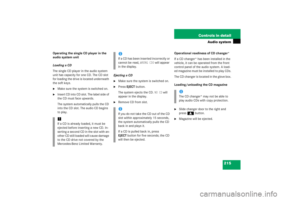 MERCEDES-BENZ C COUPE 2005 CL203 Owners Manual 215 Controls in detail
Audio system
Operating the single CD player in the 
audio system unit
Loading a CD
The single CD player in the audio system 
unit has capacity for one CD. The CD slot 
for loadi