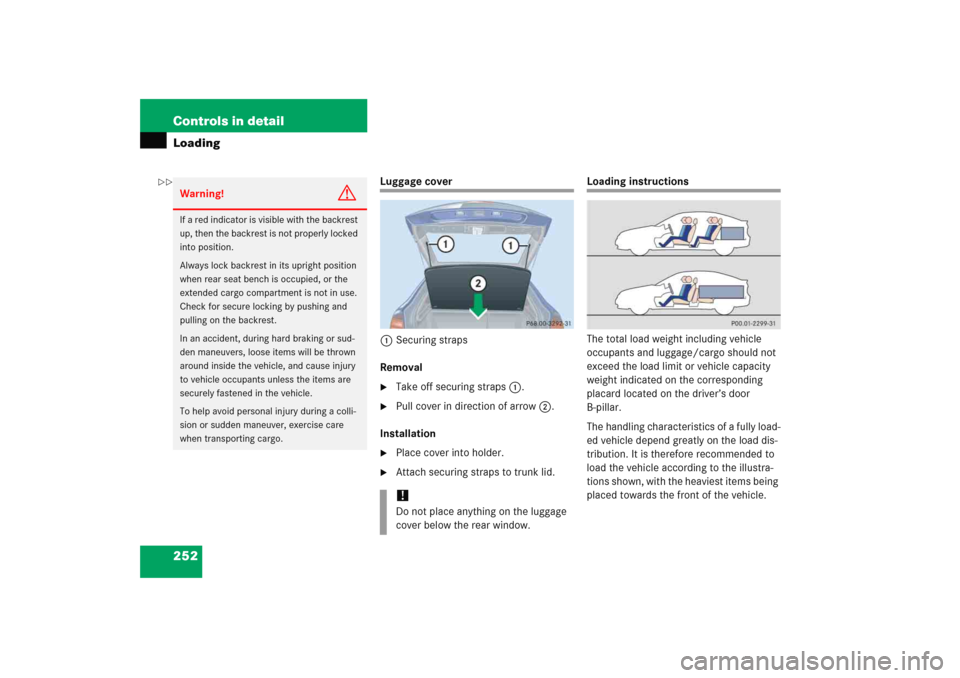 MERCEDES-BENZ C COUPE 2005 CL203 Owners Manual 252 Controls in detailLoading
Luggage cover
1Securing straps
Removal
Take off securing straps1.

Pull cover in direction of arrow2.
Installation

Place cover into holder.

Attach securing straps t