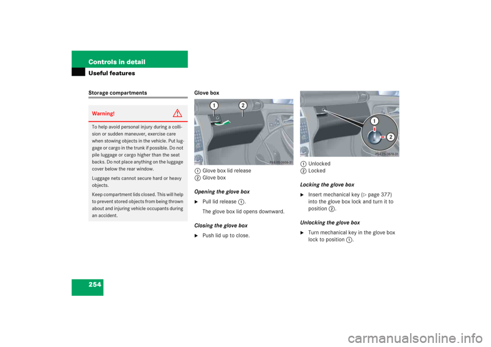 MERCEDES-BENZ C COUPE 2005 CL203 Owners Manual 254 Controls in detailUseful featuresStorage compartments Glove box
1Glove box lid release
2Glove box
Opening the glove box

Pull lid release1.
The glove box lid opens downward.
Closing the glove box