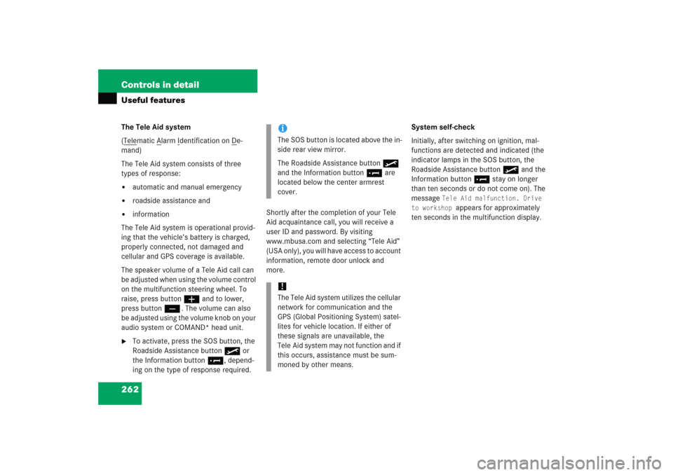 MERCEDES-BENZ C COUPE 2005 CL203 Owners Manual 262 Controls in detailUseful featuresThe Tele Aid system
(Telematic A
larm I
dentification on D
e-
mand)
The Tele Aid system consists of three 
types of response:

automatic and manual emergency

ro