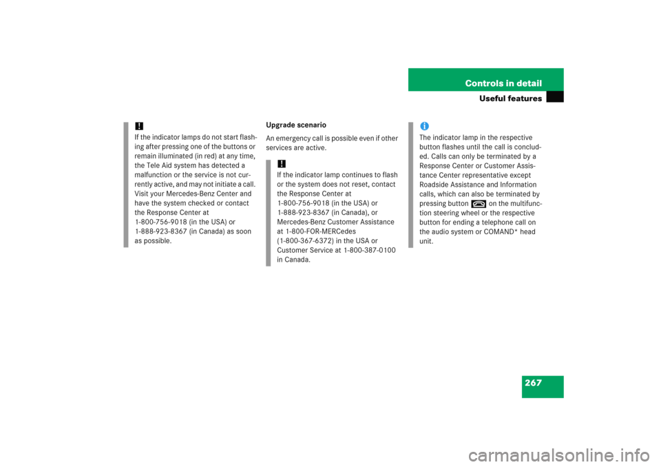 MERCEDES-BENZ C COUPE 2005 CL203 Owners Manual 267 Controls in detail
Useful features
Upgrade scenario
An emergency call is possible even if other 
services are active.
!If the indicator lamps do not start flash-
ing after pressing one of the butt