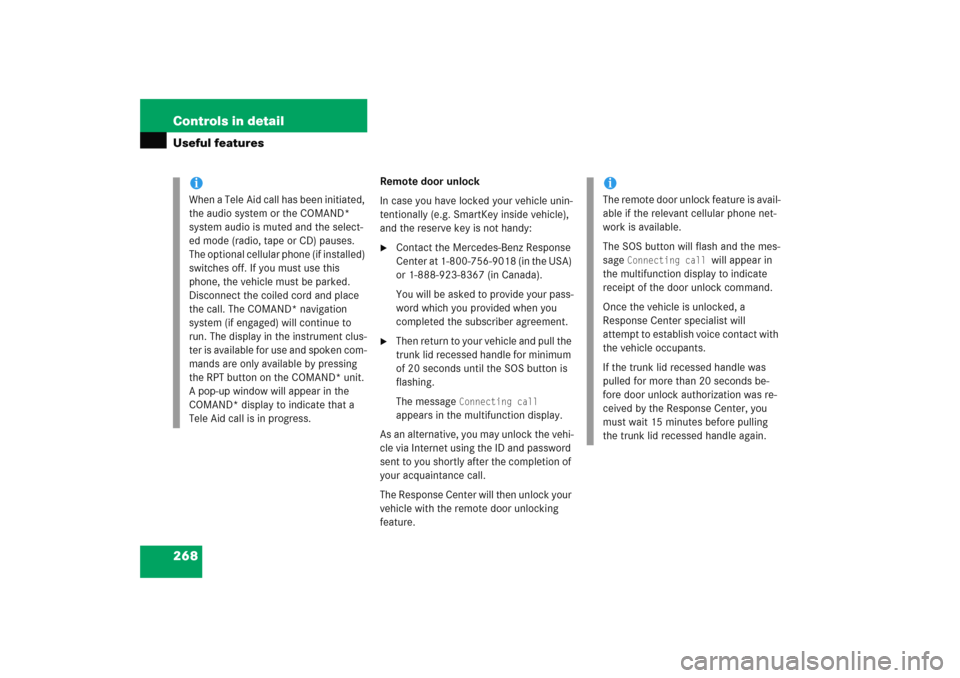 MERCEDES-BENZ C COUPE 2005 CL203 Owners Manual 268 Controls in detailUseful features
Remote door unlock
In case you have locked your vehicle unin-
tentionally (e.g. SmartKey inside vehicle), 
and the reserve key is not handy:
Contact the Mercedes