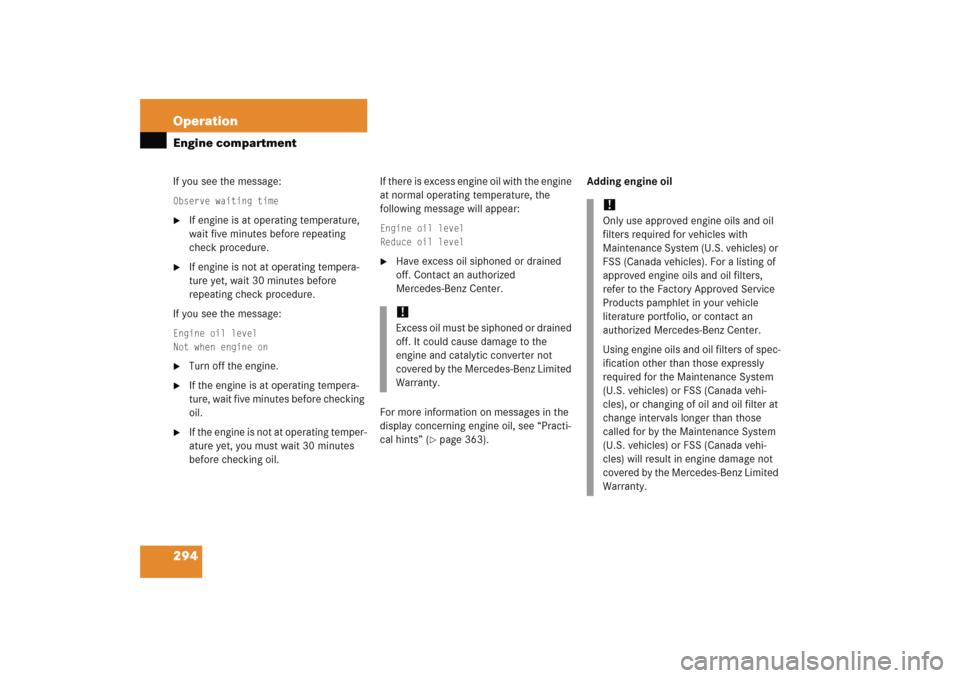 MERCEDES-BENZ C COUPE 2005 CL203 Owners Manual 294 OperationEngine compartmentIf you see the message:Observe waiting time
If engine is at operating temperature, 
wait five minutes before repeating 
check procedure.

If engine is not at operating