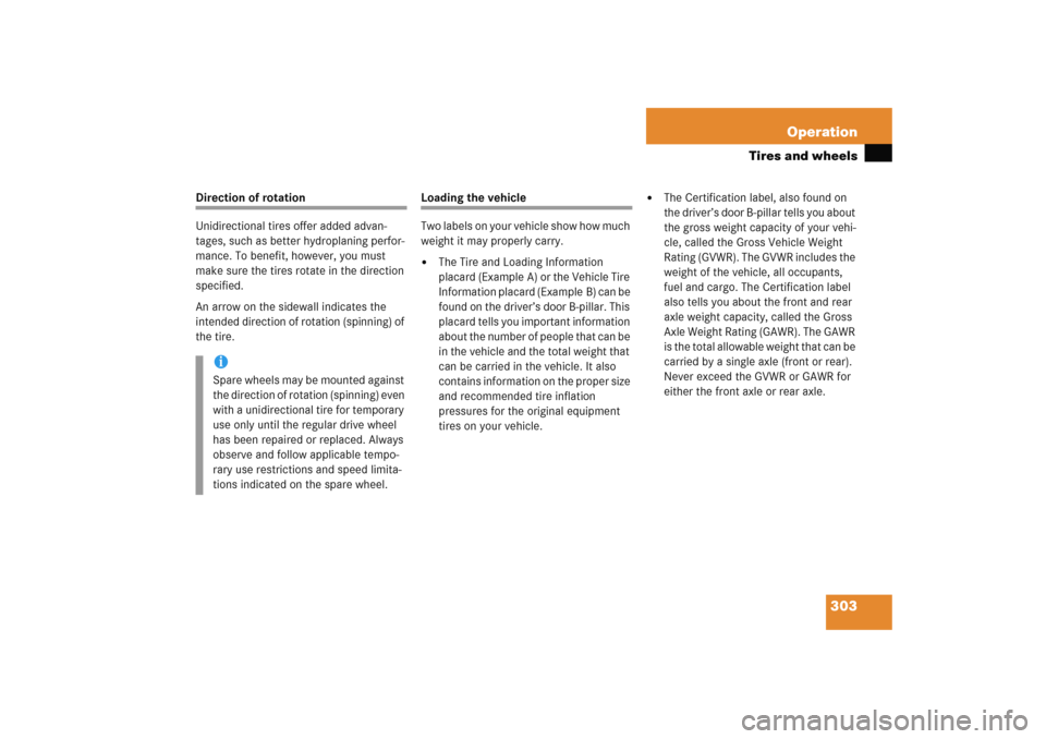 MERCEDES-BENZ C COUPE 2005 CL203 Owners Manual 303 Operation
Tires and wheels
Direction of rotation
Unidirectional tires offer added advan-
tages, such as better hydroplaning perfor-
mance. To benefit, however, you must 
make sure the tires rotate