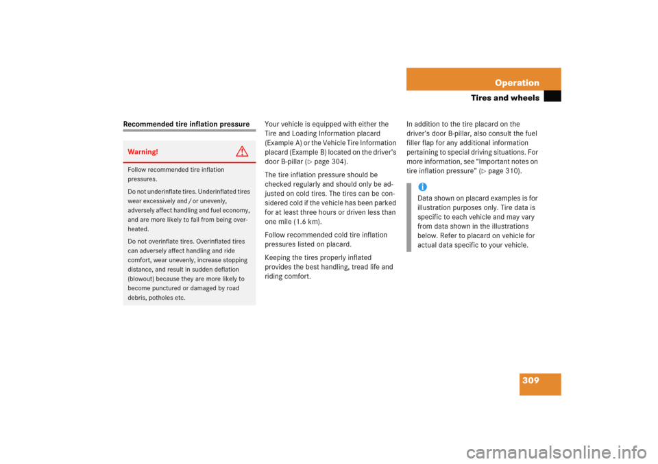 MERCEDES-BENZ C COUPE 2005 CL203 User Guide 309 Operation
Tires and wheels
Recommended tire inflation pressureYour vehicle is equipped with either the 
Tire and Loading Information placard 
(Example A) or the Vehicle Tire Information 
placard (