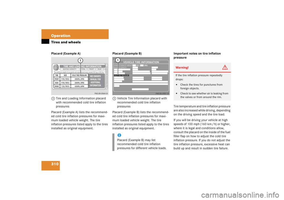 MERCEDES-BENZ C COUPE 2005 CL203 User Guide 310 OperationTires and wheelsPlacard (Example A)
1Tire and Loading Information placard 
with recommended cold tire inflation 
pressures
Placard (Example A) lists the recommend-
ed cold tire inflation 