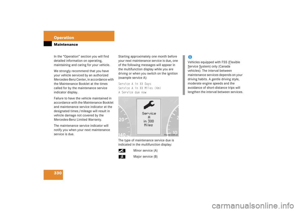 MERCEDES-BENZ C COUPE 2005 CL203 User Guide 330 OperationMaintenanceIn the “Operation” section you will find 
detailed information on operating, 
maintaining and caring for your vehicle.
We strongly recommend that you have 
your vehicle ser