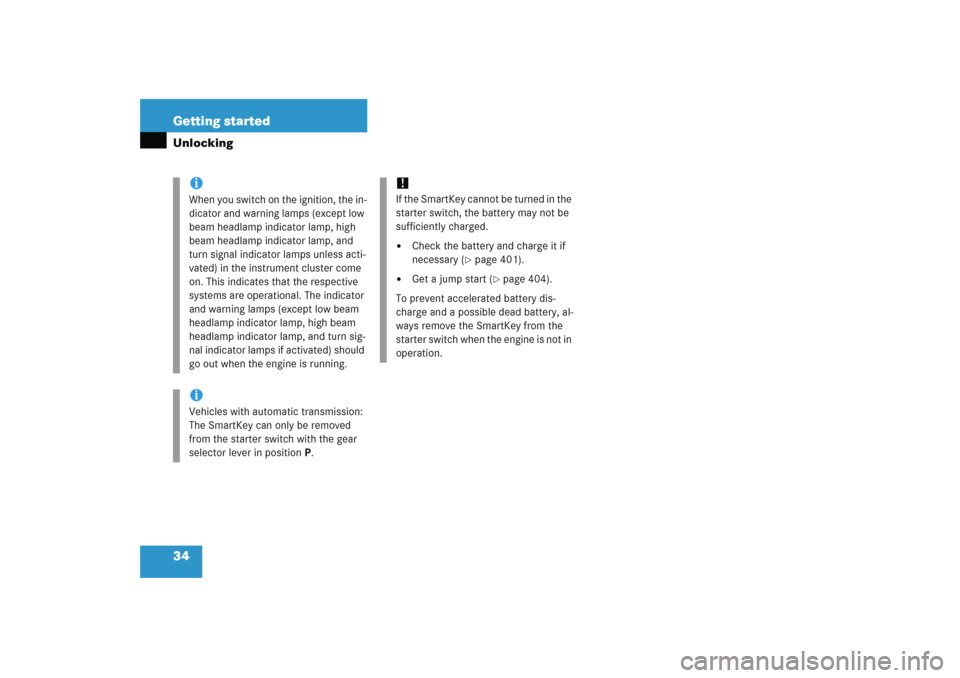 MERCEDES-BENZ C COUPE 2005 CL203 Owners Manual 34 Getting startedUnlocking
iWhen you switch on the ignition, the in-
dicator and warning lamps (except low 
beam headlamp indicator lamp, high 
beam headlamp indicator lamp, and 
turn signal indicato
