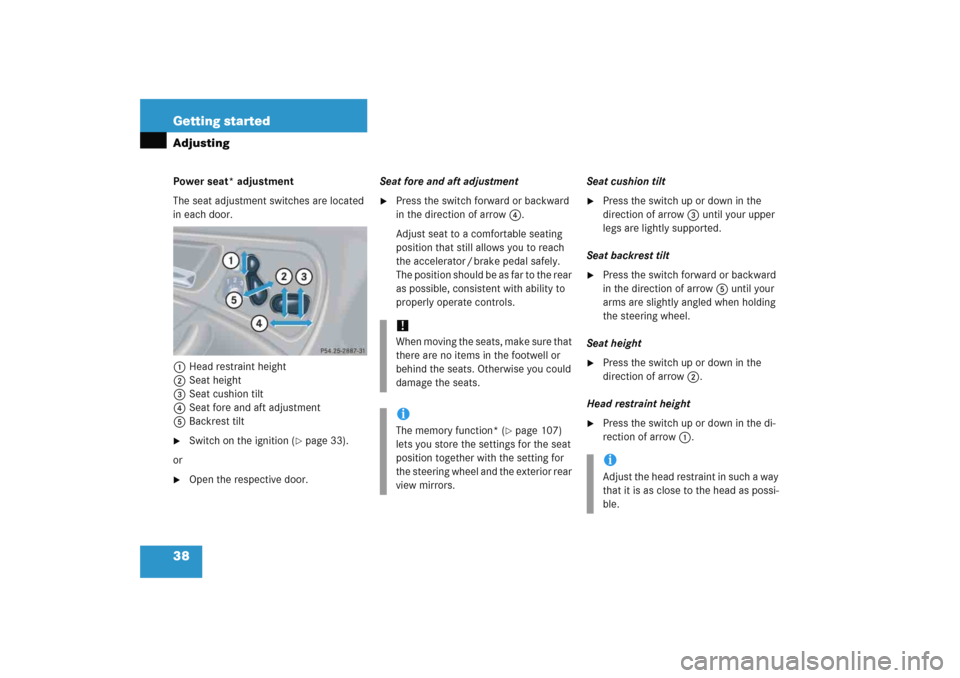 MERCEDES-BENZ C COUPE 2005 CL203 Owners Manual 38 Getting startedAdjustingPower seat* adjustment
The seat adjustment switches are located 
in each door.
1Head restraint height
2Seat height
3Seat cushion tilt
4Seat fore and aft adjustment
5Backrest