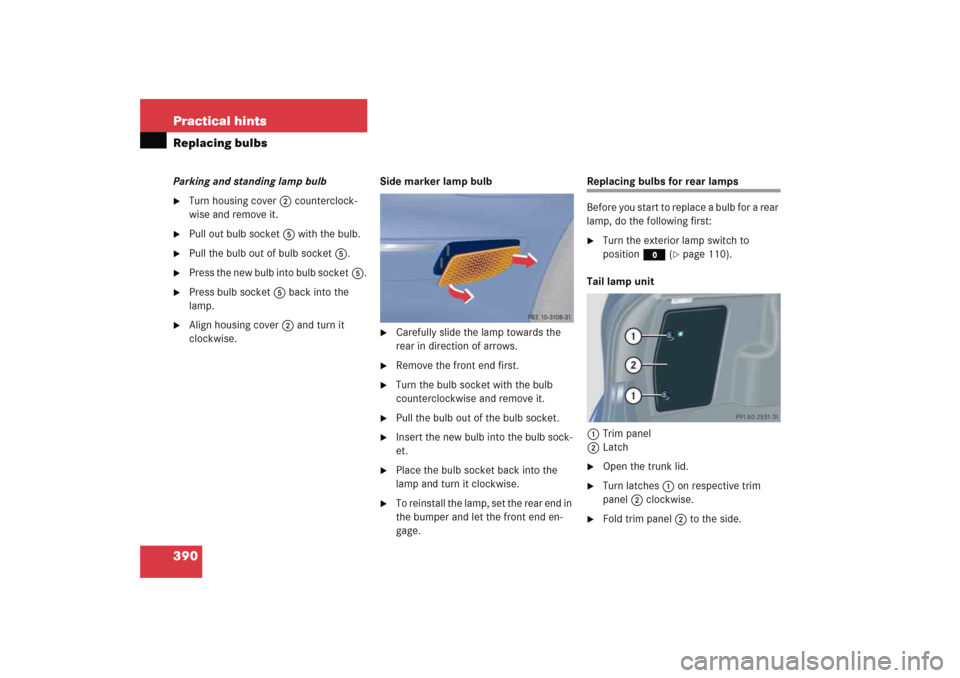MERCEDES-BENZ C COUPE 2005 CL203 Owners Manual 390 Practical hintsReplacing bulbsParking and standing lamp bulb
Turn housing cover2 counterclock-
wise and remove it.

Pull out bulb socket5 with the bulb.

Pull the bulb out of bulb socket5.

Pr
