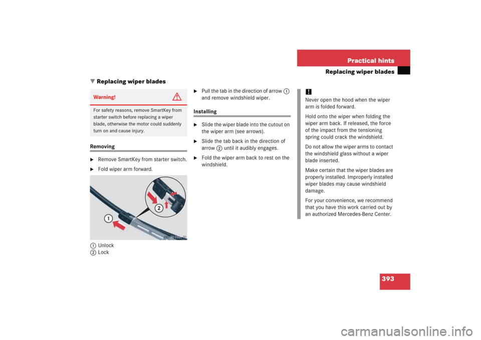 MERCEDES-BENZ C COUPE 2005 CL203 Owners Manual 393 Practical hints
Replacing wiper blades
Replacing wiper blades
Removing
Remove SmartKey from starter switch.

Fold wiper arm forward.
1Unlock
2Lock

Pull the tab in the direction of arrow1 
and