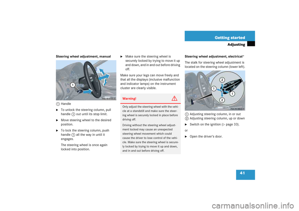 MERCEDES-BENZ C COUPE 2005 CL203 Service Manual 41 Getting started
Adjusting
Steering wheel adjustment, manual
1Handle
To unlock the steering column, pull 
handle1 out until its stop limit.

Move steering wheel to the desired 
position.

To lock