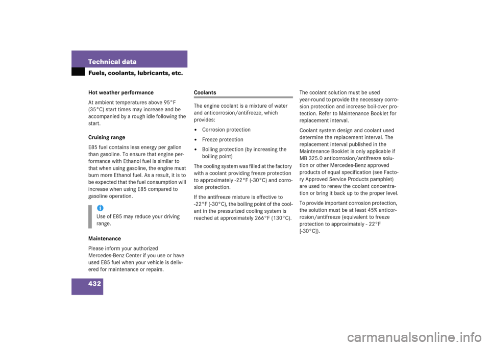 MERCEDES-BENZ C COUPE 2005 CL203 Owners Manual 432 Technical dataFuels, coolants, lubricants, etc.Hot weather performance
At ambient temperatures above 95°F 
(35°C) start times may increase and be 
accompanied by a rough idle following the 
star
