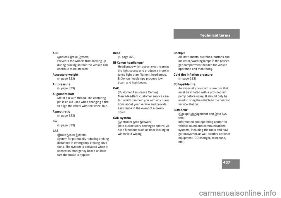 MERCEDES-BENZ C COUPE 2005 CL203 Owners Manual 437 Technical terms
ABS
(A
ntilock B
rake S
ystem)
Prevents the wheels from locking up 
during braking so that the vehicle can 
continue to be steered.
Accessory weight
(
page 323)
Air pressure
(pag
