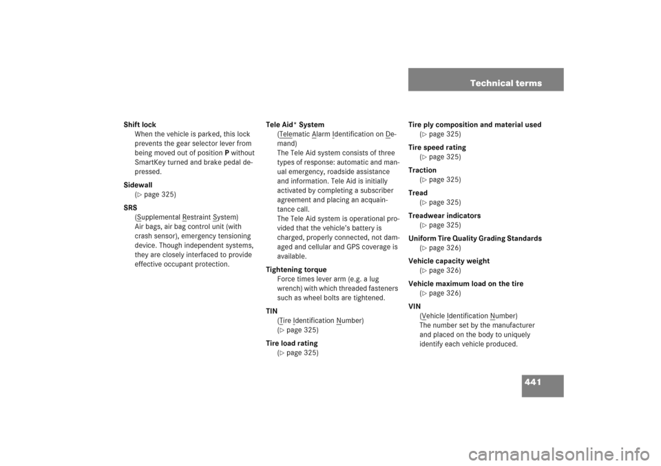 MERCEDES-BENZ C COUPE 2005 CL203 Owners Manual 441 Technical terms
Shift lock
When the vehicle is parked, this lock 
prevents the gear selector lever from 
being moved out of positionP without 
SmartKey turned and brake pedal de-
pressed.
Sidewall