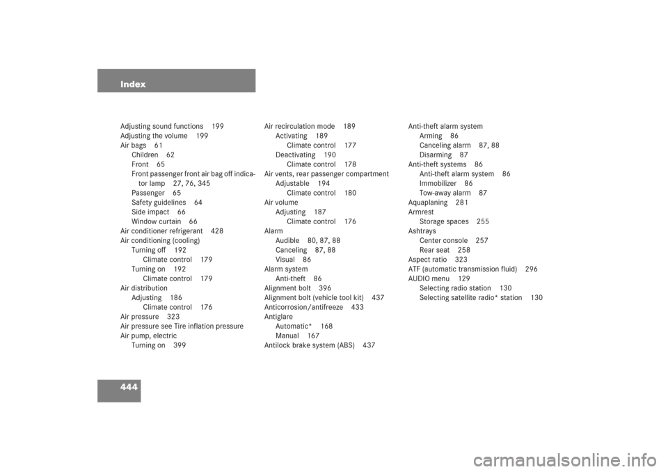 MERCEDES-BENZ C COUPE 2005 CL203 Owners Manual 444 IndexAdjusting sound functions 199
Adjusting the volume 199
Air bags 61
Children 62
Front 65
Front passenger front air bag off indica-
tor lamp 27, 76, 345
Passenger 65
Safety guidelines 64
Side i MERCEDES-BENZ C COUPE 2005 CL203 Owners Manual 444 IndexAdjusting sound functions 199
Adjusting the volume 199
Air bags 61
Children 62
Front 65
Front passenger front air bag off indica-
tor lamp 27, 76, 345
Passenger 65
Safety guidelines 64
Side i