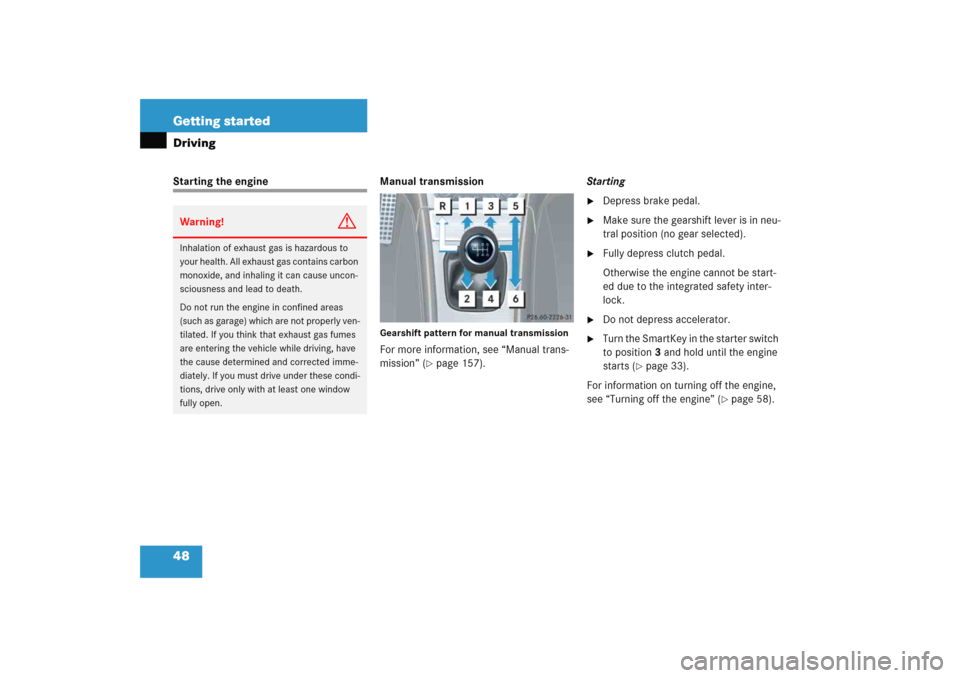 MERCEDES-BENZ C COUPE 2005 CL203 Service Manual 48 Getting startedDrivingStarting the engine Manual transmission
Gearshift pattern for manual transmissionFor more information, see “Manual trans-
mission” (
page 157).Starting

Depress brake pe