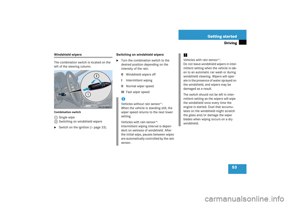 MERCEDES-BENZ C COUPE 2005 CL203 Owners Manual 53 Getting started
Driving
Windshield wipers
The combination switch is located on the 
left of the steering column.Combination switch1Single wipe
2Switching on windshield wipers 
Switch on the igniti