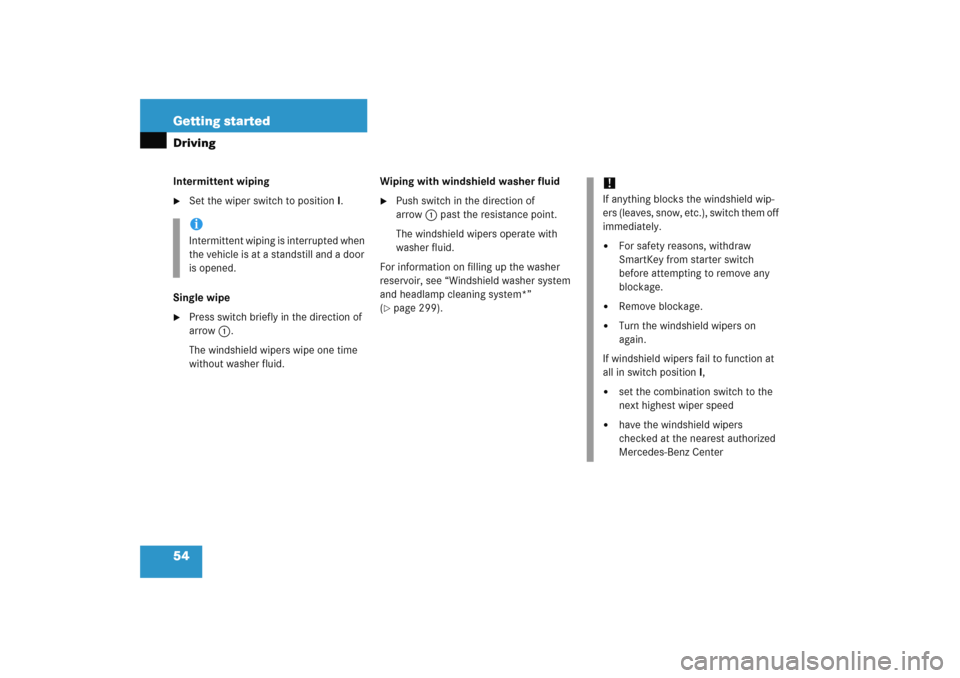 MERCEDES-BENZ C COUPE 2005 CL203 Owners Manual 54 Getting startedDrivingIntermittent wiping
Set the wiper switch to positionI.
Single wipe

Press switch briefly in the direction of 
arrow1.
The windshield wipers wipe one time 
without washer flu
