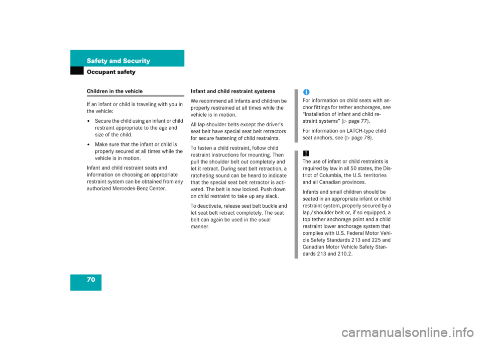 MERCEDES-BENZ C COUPE 2005 CL203 Manual PDF 70 Safety and SecurityOccupant safetyChildren in the vehicle
If an infant or child is traveling with you in 
the vehicle:
Secure the child using an infant or child 
restraint appropriate to the age a