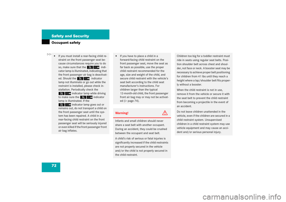 MERCEDES-BENZ C COUPE 2005 CL203 Manual PDF 72 Safety and SecurityOccupant safety
If you must install a rear-facing child re-
straint on the front passenger seat be-
cause circumstances require you to do 
so, make sure that the 56 indi-
cator 