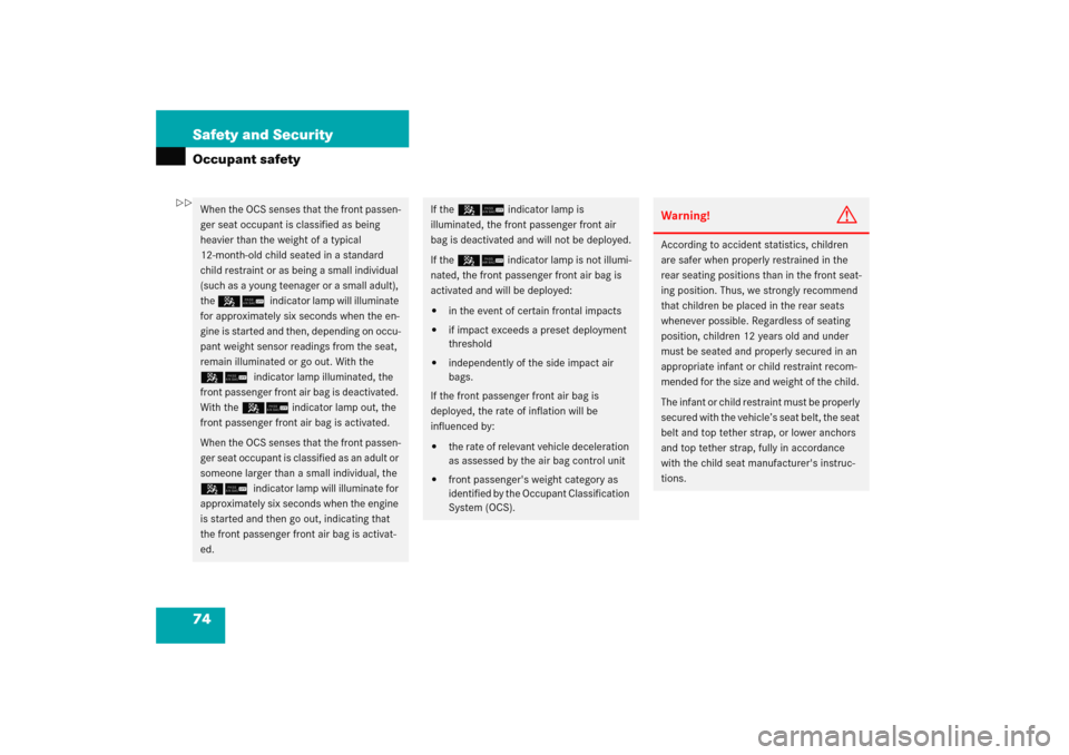 MERCEDES-BENZ C COUPE 2005 CL203 Manual PDF 74 Safety and SecurityOccupant safetyWhen the OCS senses that the front passen-
ger seat occupant is classified as being 
heavier than the weight of a typical 
12-month-old child seated in a standard 