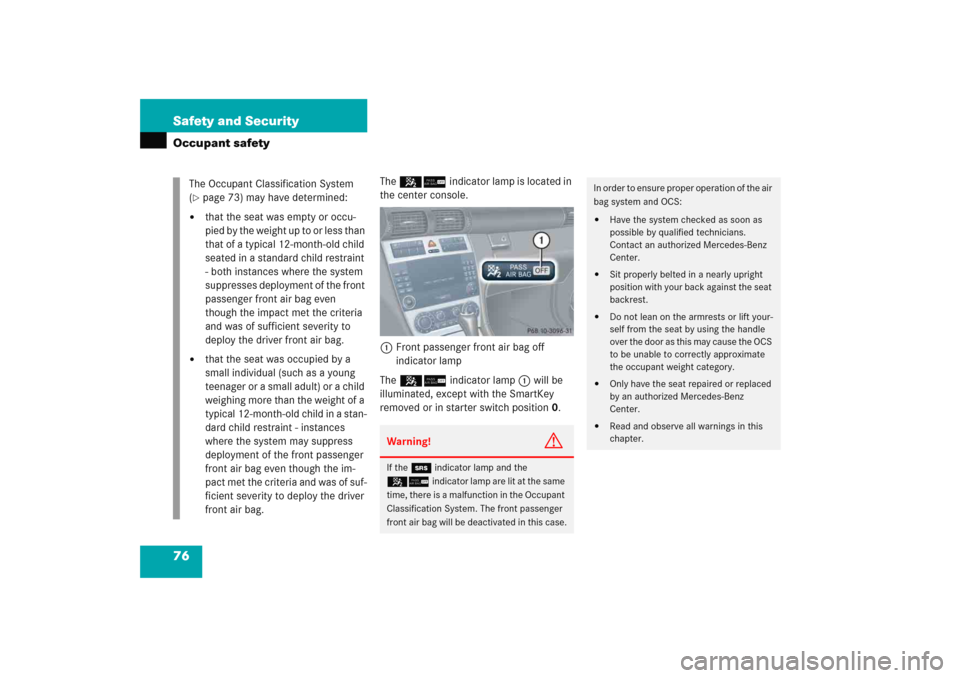 MERCEDES-BENZ C COUPE 2005 CL203 Manual PDF 76 Safety and SecurityOccupant safety
The 56indicator lamp is located in 
the center console.
1Front passenger front air bag off 
indicator lamp
The 56indicator lamp1 will be 
illuminated, except with