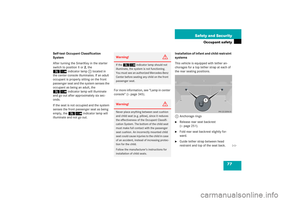MERCEDES-BENZ C COUPE 2005 CL203 Manual PDF 77 Safety and Security
Occupant safety
Self-test Occupant Classification 
System
After turning the SmartKey in the starter 
switch to position1 or2, the 
56indicator lamp1 located in 
the center conso