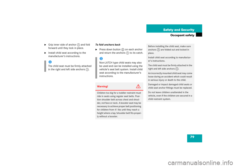 MERCEDES-BENZ C COUPE 2005 CL203 Service Manual 79 Safety and Security
Occupant safety

Grip inner side of anchor1 and fold 
forward until they lock in place.

Install child seat according to the 
manufacturer’s instructions.To fold anchors bac