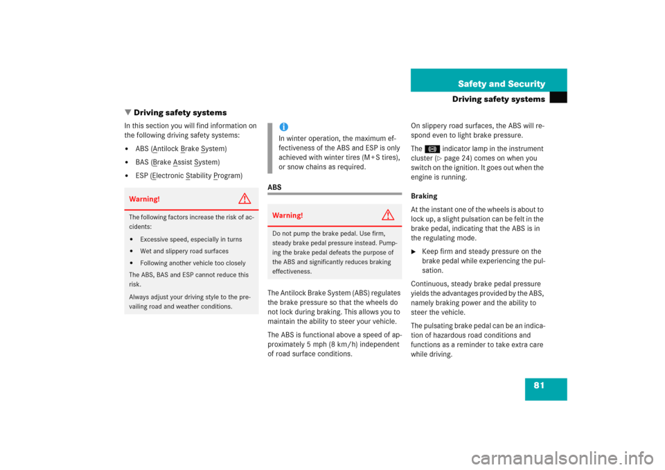 MERCEDES-BENZ C COUPE 2005 CL203 Service Manual 81 Safety and Security
Driving safety systems
Driving safety systems
In this section you will find information on 
the following driving safety systems:
ABS (A
ntilock B
rake S
ystem)

BAS (B
rake 