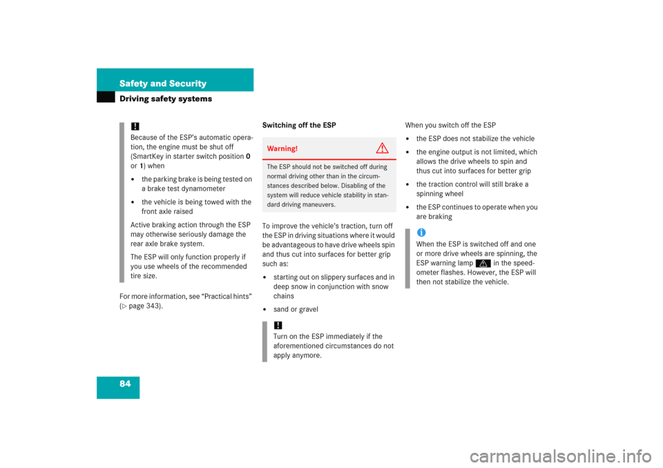 MERCEDES-BENZ C COUPE 2005 CL203 Service Manual 84 Safety and SecurityDriving safety systemsFor more information, see “Practical hints” 
(page 343).Switching off the ESP
To improve the vehicle’s traction, turn off 
the ESP in driving situati