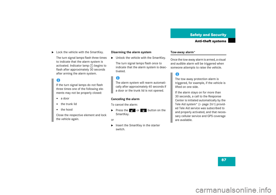 MERCEDES-BENZ C COUPE 2005 CL203 Owners Manual 87 Safety and Security
Anti-theft systems

Lock the vehicle with the SmartKey.
The turn signal lamps flash three times 
to indicate that the alarm system is 
activated. Indicator lamp1 begins to 
fla