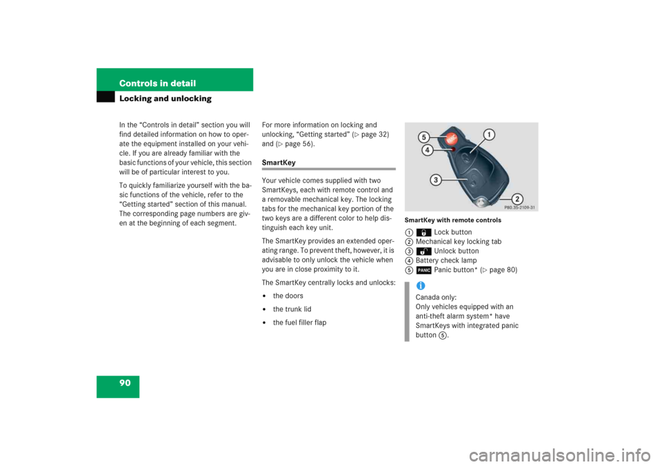 MERCEDES-BENZ C COUPE 2005 CL203 Owners Manual 90 Controls in detailIn the “Controls in detail” section you will 
find detailed information on how to oper-
ate the equipment installed on your vehi-
cle. If you are already familiar with the 
ba