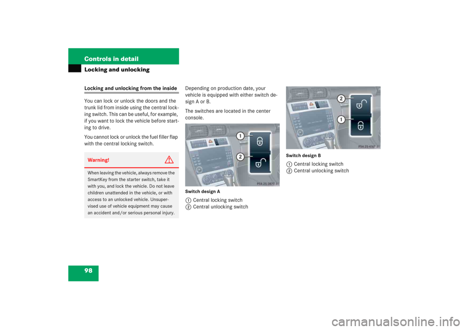 MERCEDES-BENZ C COUPE 2005 CL203 Service Manual 98 Controls in detailLocking and unlockingLocking and unlocking from the inside
You can lock or unlock the doors and the 
trunk lid from inside using the central lock-
ing switch. This can be useful, 