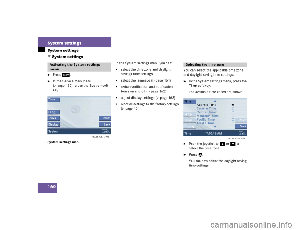 MERCEDES-BENZ C-Class 2005 W203 Comand Manual 160 System settingsSystem settings
 System settings
Press C.

In the Service main menu 
(page 152), press the 
System
 soft 
key.
System settings menu
In the System settings menu you can:
select 