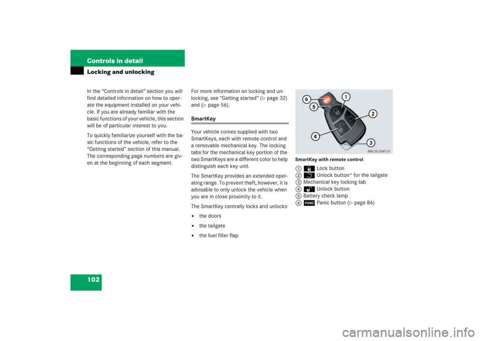 MERCEDES-BENZ E WAGON 2005 S211 Owners Manual 102 Controls in detailIn the “Controls in detail” section you will 
find detailed information on how to oper-
ate the equipment installed on your vehi-
cle. If you are already familiar with the 
b
