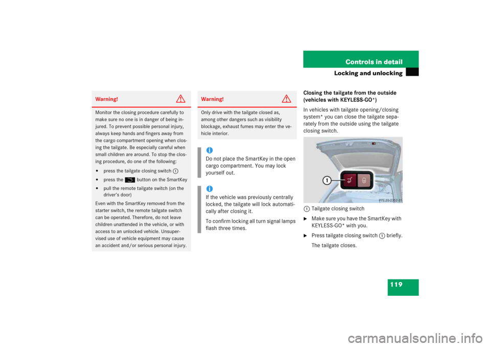 MERCEDES-BENZ E WAGON 2005 S211 Owners Manual 119 Controls in detail
Locking and unlocking
Closing the tailgate from the outside 
(vehicles with KEYLESS-GO*)
In vehicles with tailgate opening/closing 
system* you can close the tailgate sepa-
rate