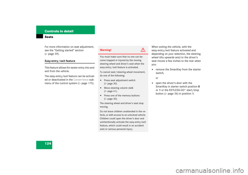 MERCEDES-BENZ E WAGON 2005 S211 Owners Manual 124 Controls in detailSeatsFor more information on seat adjustment, 
see the “Getting started” section 
(page 39).
Easy-entry / exit feature
This feature allows for easier entry into and 
exit fr