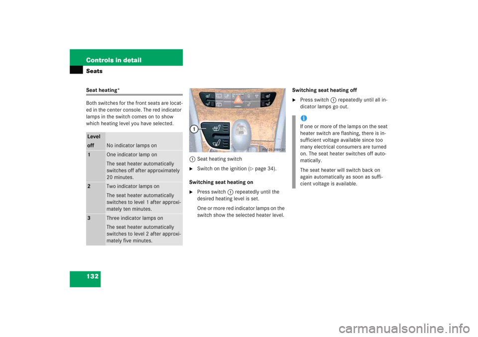 MERCEDES-BENZ E WAGON 2005 S211 Owners Manual 132 Controls in detailSeatsSeat heating*
Both switches for the front seats are locat-
ed in the center console. The red indicator 
lamps in the switch comes on to show 
which heating level you have se