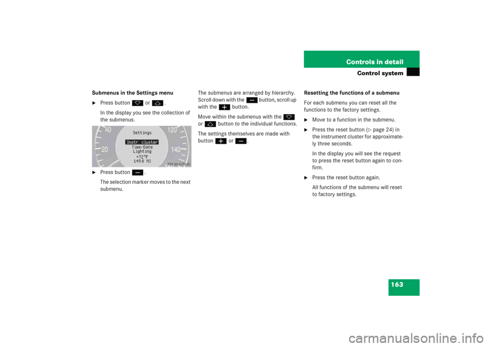 MERCEDES-BENZ E WAGON 2005 S211 Owners Manual 163 Controls in detail
Control system
Submenus in the Settings menu
Press buttonk orj.
In the display you see the collection of 
the submenus.

Press buttonç.
The selection marker moves to the next