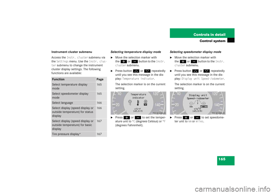MERCEDES-BENZ E WAGON 2005 S211 Owners Manual 165 Controls in detail
Control system
Instrument cluster submenu
Access the 
Instr. cluster
 submenu via 
the 
Settings
 menu. Use the 
Instr. clus-
ter
 submenu to change the instrument 
cluster disp